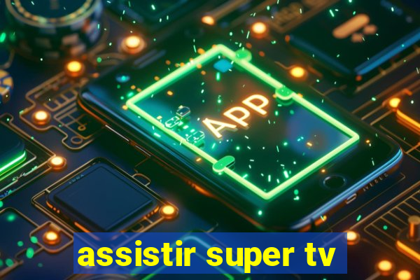 assistir super tv